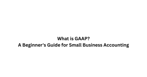 Read more about the article What is GAAP? A Beginner’s Guide for Small Business Accounting